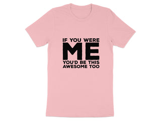 If You Were Me You'd Be This Awesome Too product type