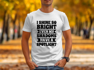 I Shine So Bright Even My Shadows Have A Spotlight product type