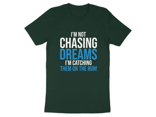 I'M NOT CHASING DREAMS CATCHING THEM ON THE RUN! product type