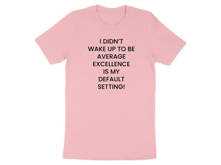 Motivational I Didn't Wake Up to Be Average T-Shirt product type
