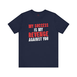 Success is My Revenge ā Unisex T-Shirt