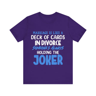 Marriage is like a deck of cards. in divorce, someone's always holding the joker T-shirt