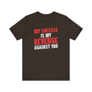 Success is My Revenge ā Unisex T-Shirt
