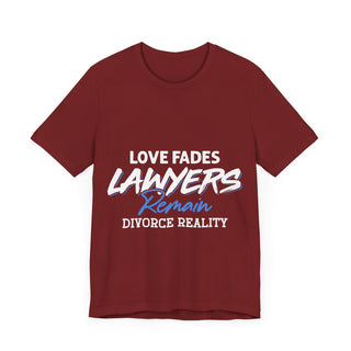 Loves fades. Lawyers remain. Divorce reality Tee