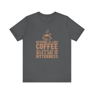 Revenge is Like Coffee Best Served Hot Fun T-Shirt