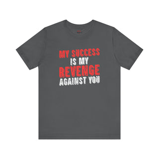 Success is My Revenge ā Unisex T-Shirt