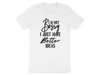 I'm Not Bossy I Just Have Better Ideas T-shirt product