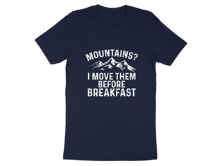Mountains I Move Them Before Breakfast T-shirt product