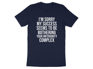 I'm Sorry My Success Seems To Be Bothering T-shirt product