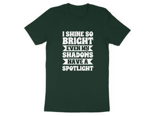 I Shine So Bright Even My Shadows Have A Spotlight product type