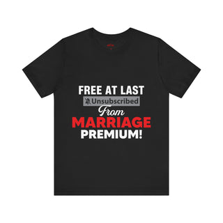 Free at last unsubscribed marriage premium tee