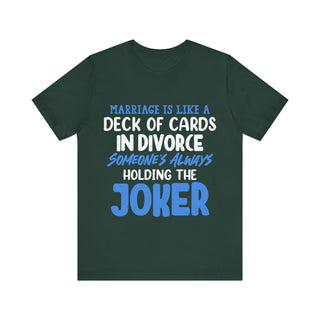 Marriage is like a deck of cards. in divorce, someone's always holding the joker T-shirt