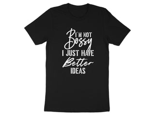 I'm Not Bossy I Just Have Better Ideas T-shirt product
