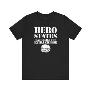 Hero Status Activated By Extra Cheese T-Shirts