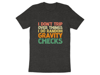 Fun I Do Random Gravity Checks T-shirt product type