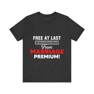 Free at last unsubscribed marriage premium tee