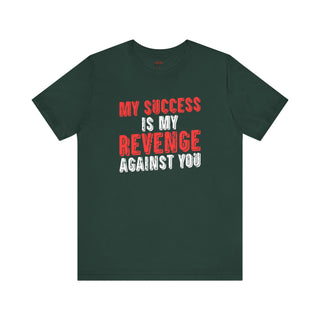 Success is My Revenge ā Unisex T-Shirt