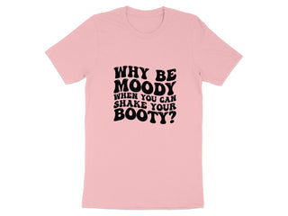 Why Be Moody Shake Your Booty Graphic Tee product type