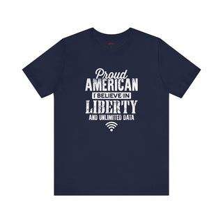 Proud American I Believe In Liberty and Unlimited Data T-Shirts