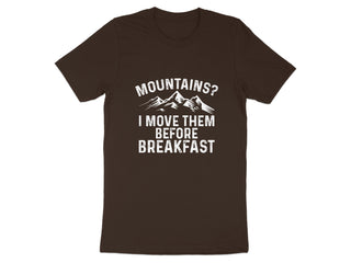 Mountains I Move Them Before Breakfast T-shirt