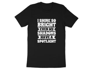 I Shine So Bright Even My Shadows Have a Spotlight product type