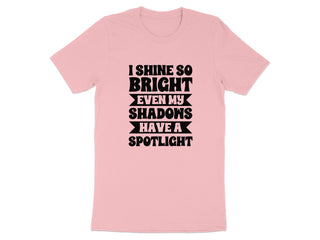 I Shine So Bright Even My Shadows Have A Spotlight product type