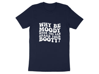 Why Be Moody Shake Your Booty Graphic Tee product