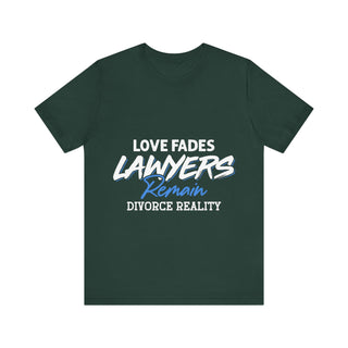 Loves fades. Lawyers remain. Divorce reality Tee