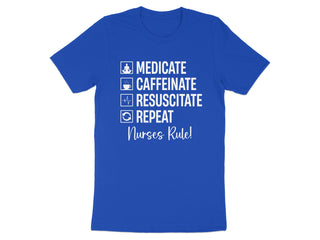 Medicate Caffeinate Resuscitate Repeat Nurses Rule shirt
