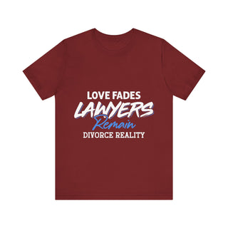 Loves fades. Lawyers remain. Divorce reality Tee