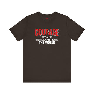 Courage because Netflix can't save the world - Patriotic T-Shirt