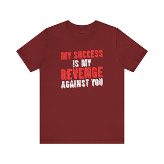 Success is My Revenge ā Unisex T-Shirt
