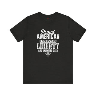 Proud American I Believe In Liberty and Unlimited Data T-Shirts