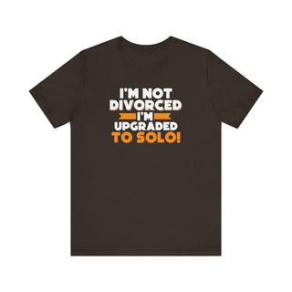 I'm not divorced I'm upgraded to solo T-Shirt