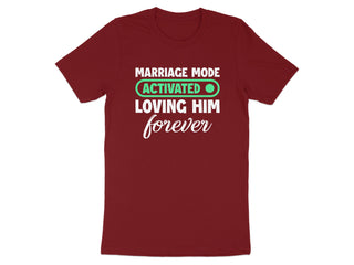 Marriage Mode Activated Loving Him Forever shirt