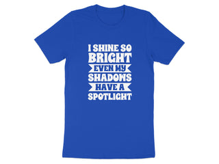 I Shine So Bright Even My Shadows Have a Spotlight product type