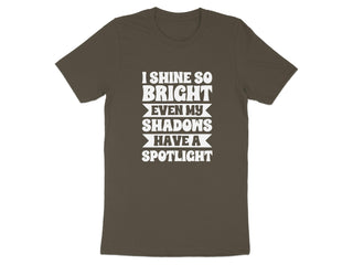 I Shine So Bright Even My Shadows Have a Spotlight product type