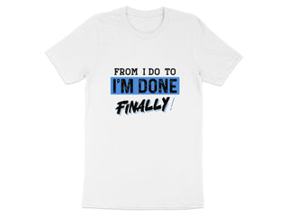 From I Do To I'm Done Finally t-shirt product