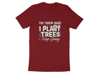 You Throw Shade I Plant Trees Keep Going product type