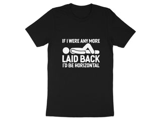 If I Were Any More Laid Back I'd Be Horizontal product type