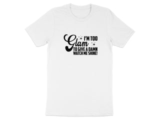 I'm Too Glam To Give A Damn Watch Me Shine T shirt product