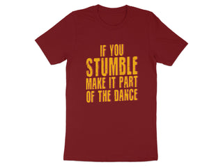 Motivational Quote T-Shirt If You Stumble Dance product type