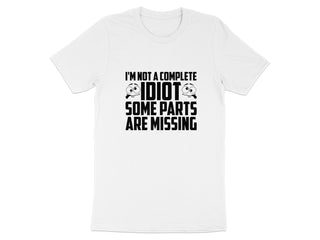 I'm Not a Complete Idiot Some Parts Missing T-shirt product