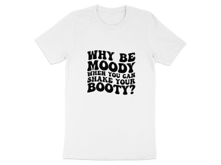 Why Be Moody When You Can Shake Your Booty product type