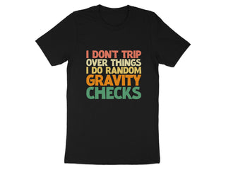 I Do Random Gravity Checks Statement T-Shirt product type