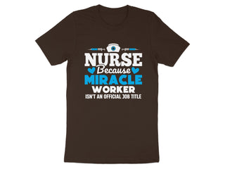 Nurse Because Miracle Worker T-Shirt product