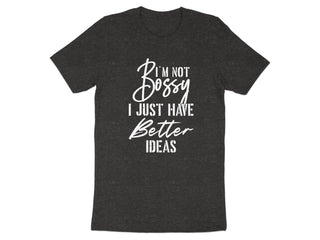 I'm Not Bossy I Just Have Better Ideas T-shirt product