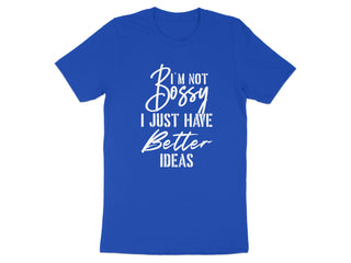 I'm Not Bossy I Just Have Better Ideas T-shirt product
