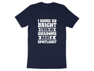 I Shine So Bright Even My Shadows Have A Spotlight product type