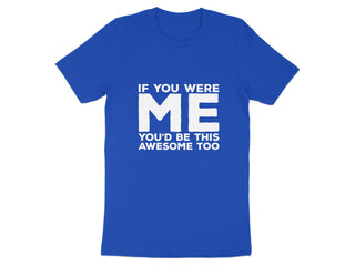 IF YOU WERE ME YOU'D BE THIS AWESOME TOO product type